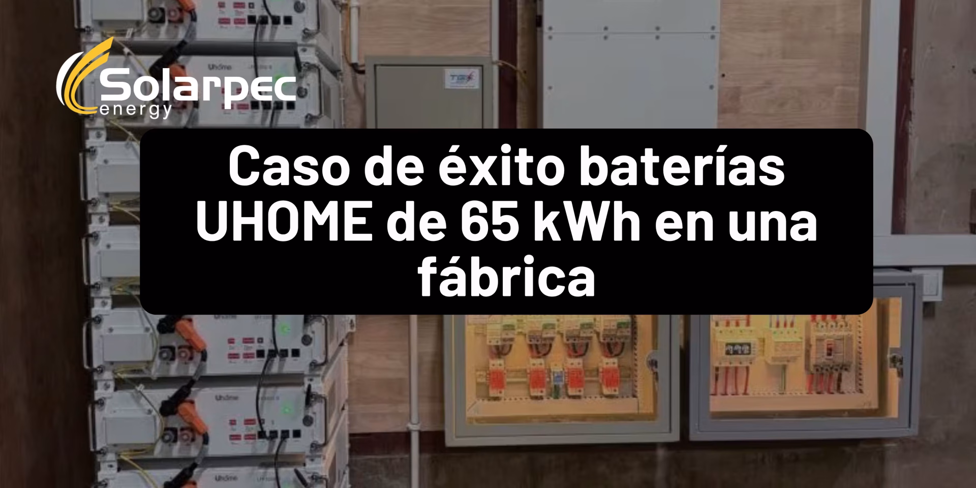 Caso de éxito baterías UHOME de 65 kWh en una fábrica