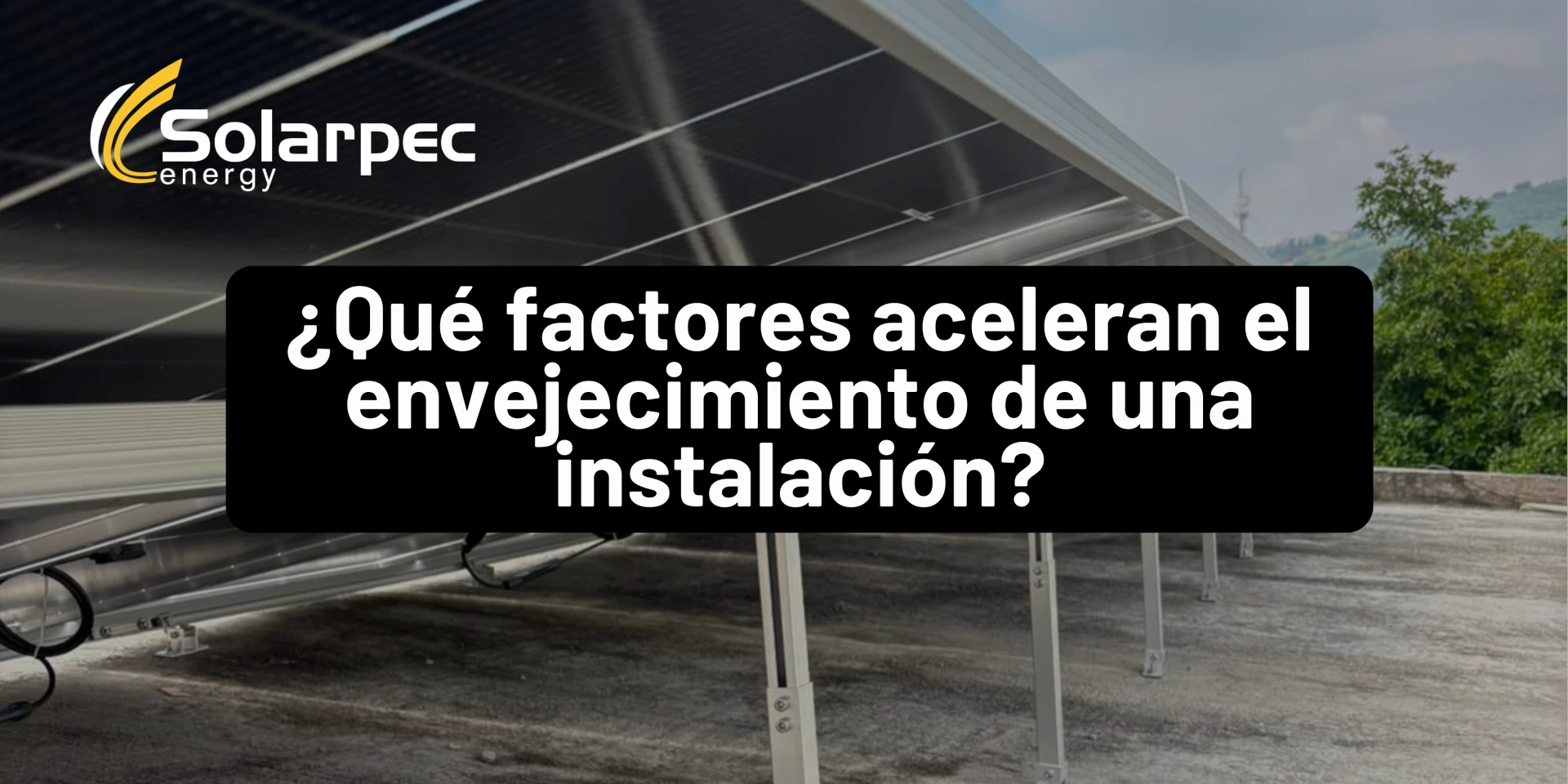 ¿Qué factores aceleran el envejecimiento de una instalación?