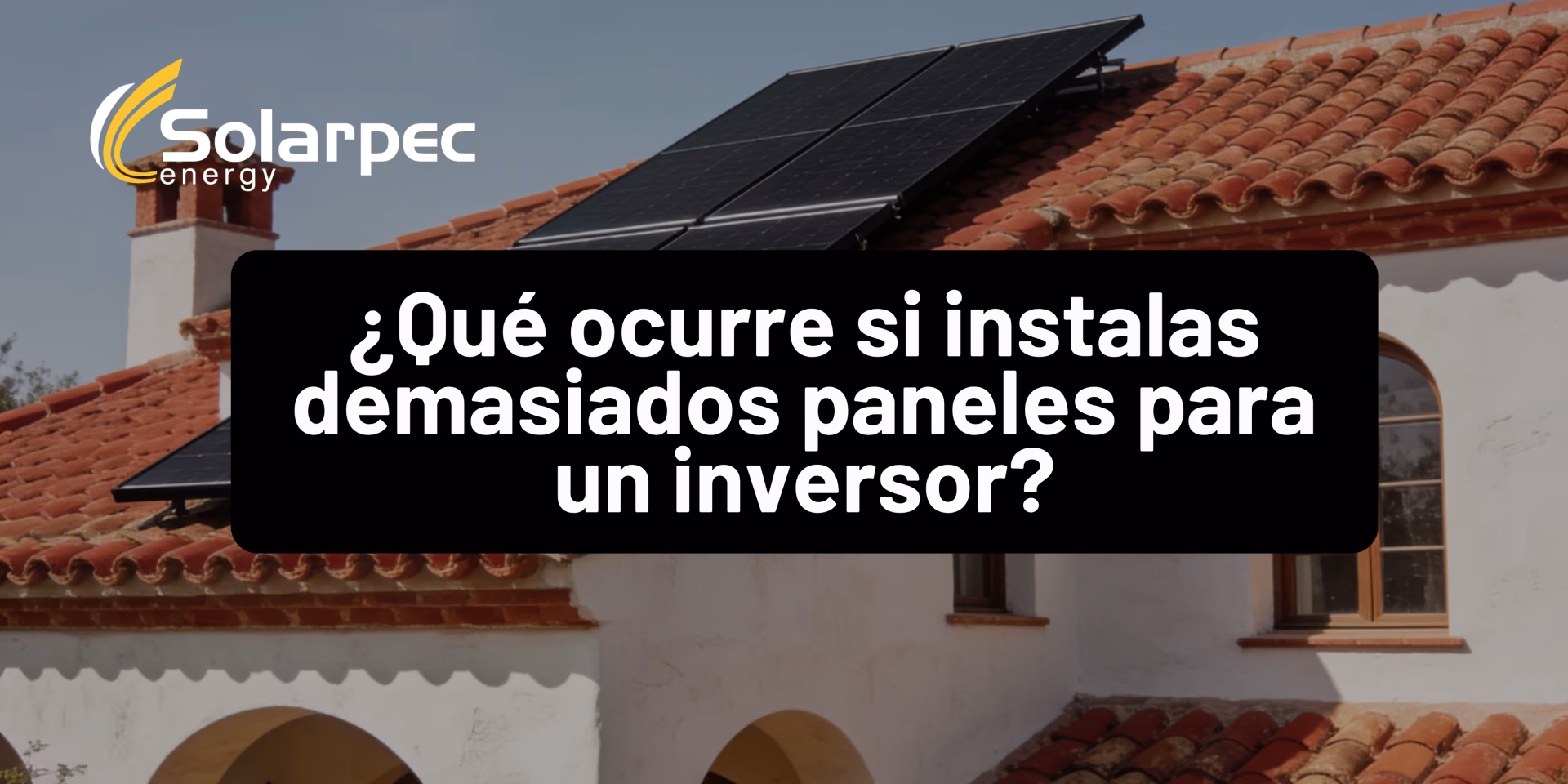 ¿Qué ocurre si instalas demasiados paneles para un inversor?