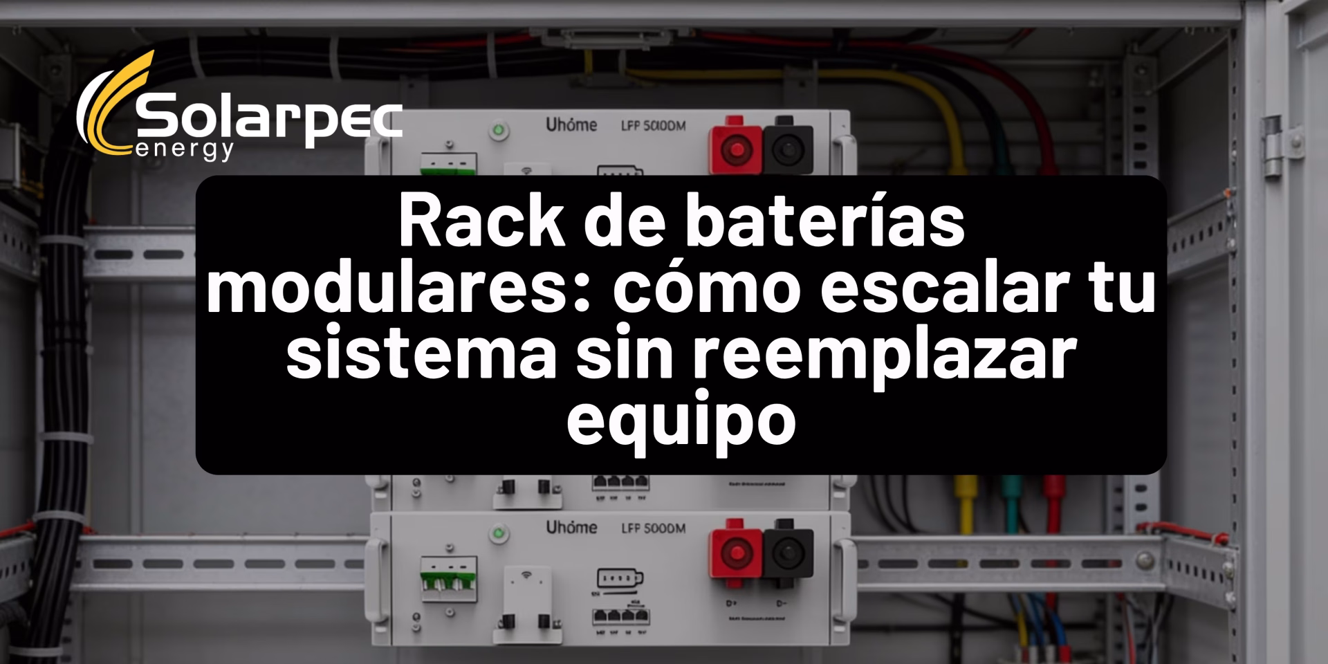 Rack de baterías modulares: cómo escalar tu sistema sin reemplazar equipo